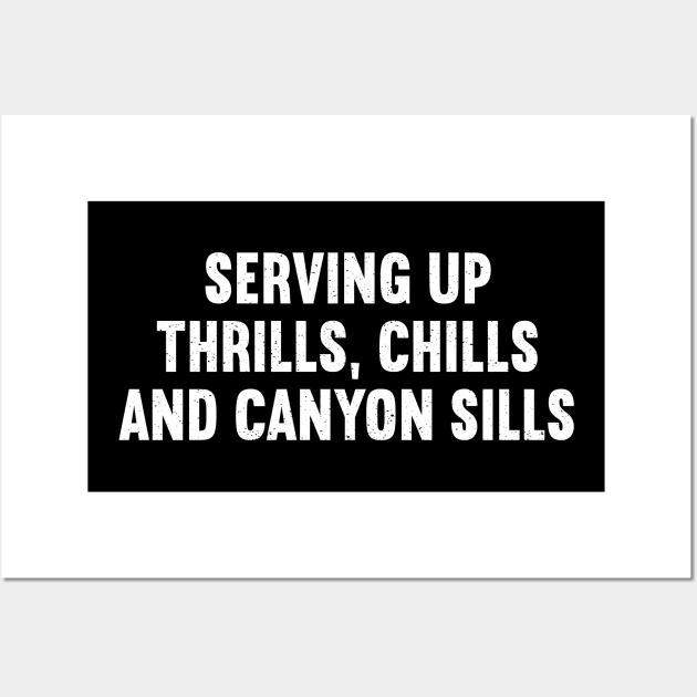 Serving Up Thrills, Chills, and Canyon Sills Wall Art by trendynoize